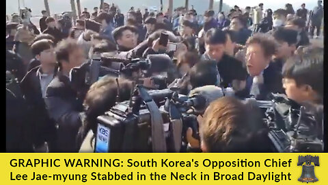 GRAPHIC WARNING: South Korea's Opposition Chief Lee Jae-myung Stabbed in the Neck in Broad Daylight