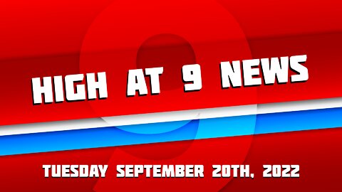 High at 9 News : September 20th 2022