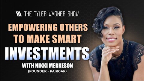 How To Empower Others And Make Smart Investments? | The Tyler Wagner Show - Nikki Merkerson