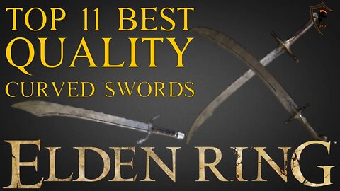 Elden Ring - The 11 Best Quality Curved Swords and How to Get Them