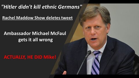 "Hitler didn't kill ethnic Germans" -- Ambassador Michael McFaul