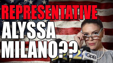 Representative Alyssa Milano? God help us all...