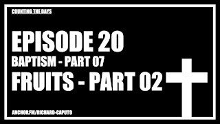 Episode 20 - Baptism - Part 07 - Fruits - Part 02