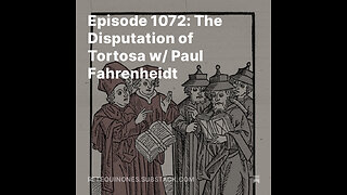 Episode 1072: The Disputation of Tortosa w/ Paul Fahrenheidt