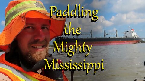 Kayaking the Mighty Mississippi ep 23 LRM 130 (Killona) to BoothVille / Venice, LA (days 60-61)