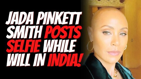 Jada Pinkett Smith Posts Selfie While Will Smith on Spiritual Journey in India!