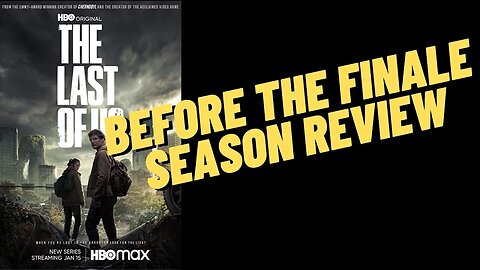 The Last of Us BEFORE the Finale Season Review