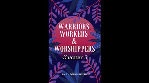 Warriors, Workers, & Worshipers, Chapter 5