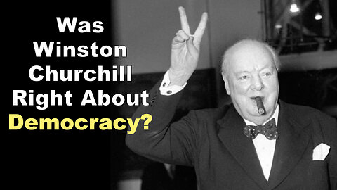 Was Winston Churchill Right About Democracy?