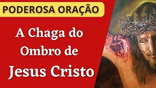 Oração - A Chaga do Ombro de Jesus Cristo (14/09/2023)