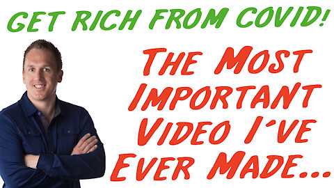 1/27/21 GETTING RICH FROM COVID: The Most Important Video I’veEver Made…