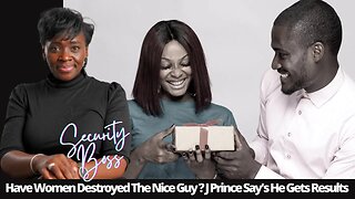 Have Women Destroyed The Nice Guy? Jay Prince has a point | Anton Daniels Started This Conversation