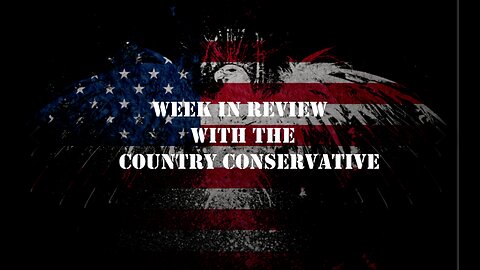 WEEK IN REVIEW WITH THE COUNTRY CONSERVATIVE SATURDAY JAN,27 2024 11AM