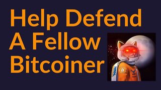 Help To Defend A Fellow Bitcoiner (Hodlonaut)