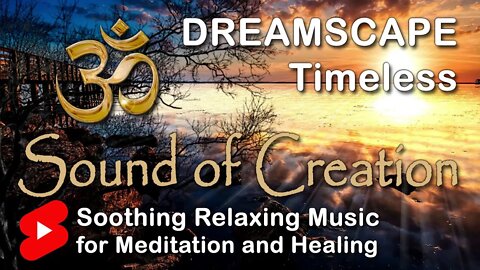 🎧 Sound Of Creation • Dreamscape • Timeless • Soothing Relaxing Music for Meditation and Healing