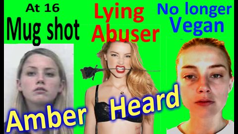 Amber Heard - arrested 2x. Cheats on men and her vegan diet. Lying Abuser