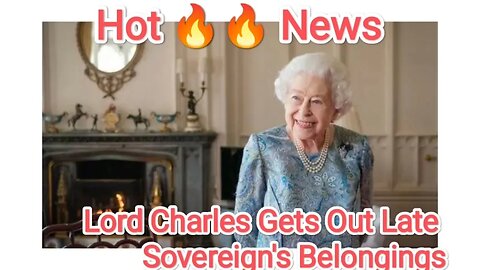 Lord Charles Gets Out Late Sovereign's Belongings