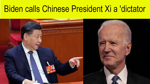 Biden calls Chinese President Xi a dictator | president China