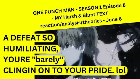 ONE PUNCH MAN - SEASON 1 Episode 8 - MY Harsh & Blunt TEXT reaction/analysis/theories