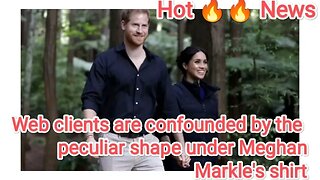Web clients are confounded by the peculiar shape under Meghan Markle's shirt