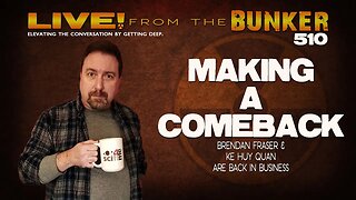 Live From the Bunker 510: Making a Comeback | Brendan Fraser & Ke Huy Quan are Back!