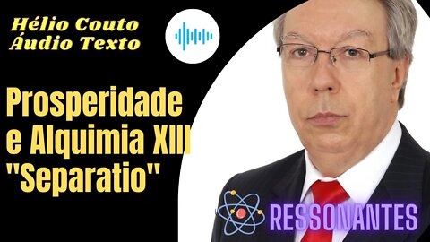 Hélio Couto - Áudio Texto "Prosperidade e Alquimia XIII "Separatio"