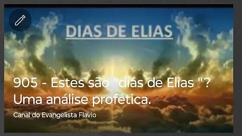 905 - Estes são "dias de Elias "? Uma análise profética.