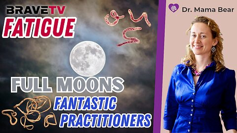 Brave TV - Aug 1, 2023 - Dr. Mama Bear Update - Fatigue, Full Moons and Fantastic Practitioners