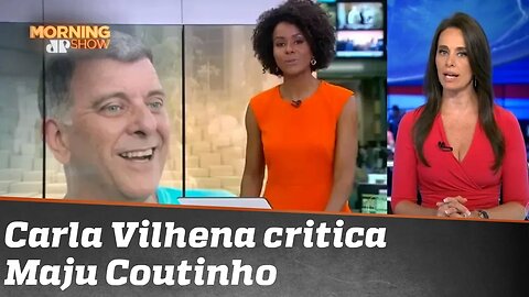 Carla Vilhena critica Maju Coutinho. Depois, fala em “erro de avaliação”