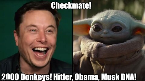Checkmate! 2000 Donkeys! Hitler, Obama, Musk DNA!