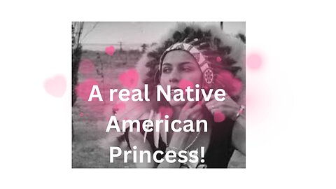 She was a true Native American Princess!
