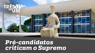 Pré-candidatos criticam o Supremo