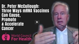 Dr. Peter McCullough: Three Ways mRNA Vaccines Can Cause, Promote & Accelerate Cancer (Turbo Cancer)