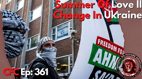 Council on Future Conflict Episode 361: Summer of Love II, Change in Ukraine