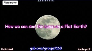 How we can see the moon on a Flat Earth?