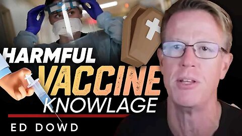 💉 Vaccine Safety Concerns: 🤫 Did the WHO Know That the Vaccine Was Harmful to Humans? - Ed Dowd