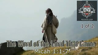 001 The Word of the Lord That Came (Micah 1:1-7) 1 of 2