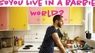 Emasculated men live in a Barbie world