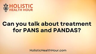 Can you talk about treatment for PANS and PANDAS?