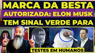 MARCA DA BESTA AUTORIZADA: ELON MUSK TEM SINAL VERDE PARA TESTES EM HUMANOS