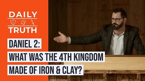 Daniel 2 | What Was The 4th Kingdom Made Of Iron & Clay?