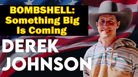 Derek Johnson Update Today May 20: "BOMBSHELL: Something Big Is Coming"