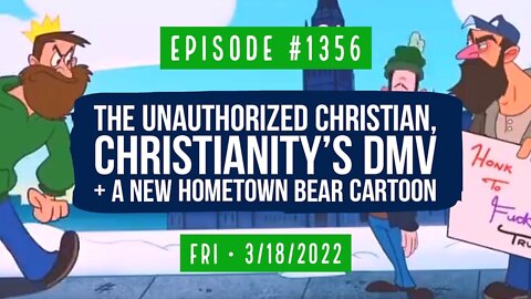 #1356 The Unauthorized Christian, Christianity's DMV & A New Hometown Bear Cartoon