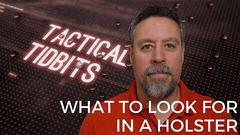Tactical Tidbits Episode 042: What to Look for in a Holster