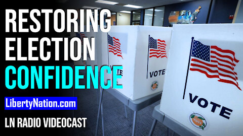 Restoring Election Confidence - LN Radio Videocast