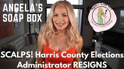 SCALPS! Harris County Elections Administrator RESIGNS