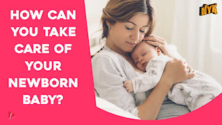 Top 4 Ways To Take Care Of A New Born Baby