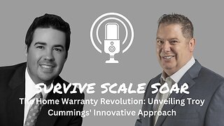 Home Warranty Revolution: Unveiling Troy Cummings' Innovative Approach | Survive Scale Soar Podcast