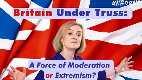 Britain under Liz Truss: A force of moderation or extremism? I David Woo