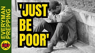 Be Poor & Be Happy-The Government Wants You To Accept That You Are Poor & Don't Fight It - Prepping